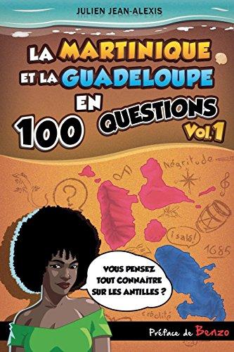 La Martinique et la Guadeloupe en 100 questions (vol.1)