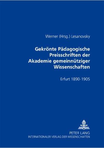 Gekrönte Pädagogische Preisschriften der Akademie gemeinnütziger Wissenschaften: Erfurt 1890-1905. Als Sammlung herausgegeben und kommentiert