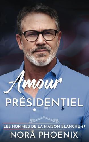 Amour Présidentiel (Les Hommes de la Maison Blanche, Band 7)