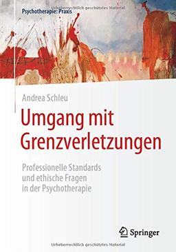 Umgang mit Grenzverletzungen: Professionelle Standards und ethische Fragen in der Psychotherapie (Psychotherapie: Praxis)