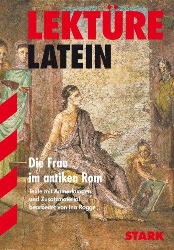 Lektüre Latein / Die Frau im antiken Rom: Texte mit Anmerkungen und Zusatzmaterial.