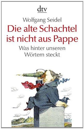 Die alte Schachtel ist nicht aus Pappe: Was hinter unseren Wörtern steckt