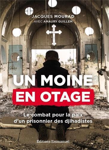 Un moine en otage : le combat pour la paix d'un prisonnier des djihadistes