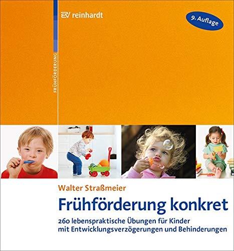 Frühförderung konkret: 260 lebenspraktische Übungen für Kinder mit Entwicklungsverzögerungen und Behinderungen