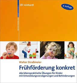 Frühförderung konkret: 260 lebenspraktische Übungen für Kinder mit Entwicklungsverzögerungen und Behinderungen