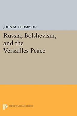 Russia, Bolshevism, and the Versailles Peace (Princeton Legacy Library)