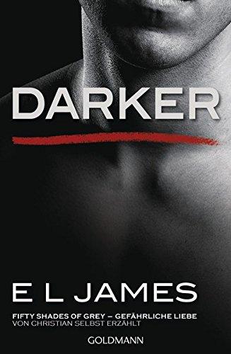 Darker - Fifty Shades of Grey. Gefährliche Liebe von Christian selbst erzählt: Band 2 - Fifty Shades of Grey aus Christians Sicht erzählt 2 - Roman