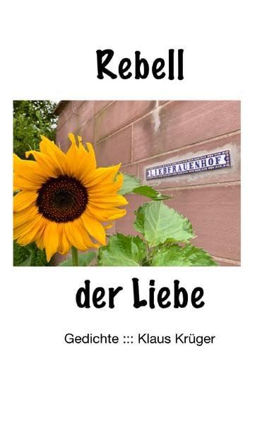 Rebell der Liebe: Gedichte