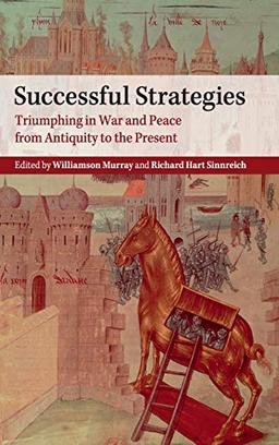 Successful Strategies: Triumphing in War and Peace from Antiquity to the Present