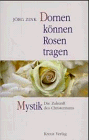 Dornen können Rosen tragen - Mystik - Die Zukunft des Christentums