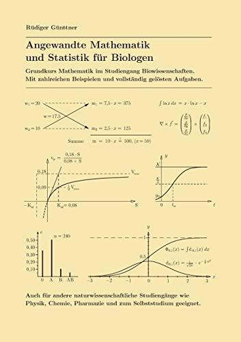 Angewandte Mathematik und Statistik für Biologen: Grundkurs Mathematik im Studiengang Biowissenschaften. Mit zahlreichen Beispielen und vollständig ... Pharmazie und zum Selbststudium geeignet.