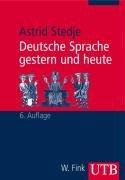 Deutsche Sprache gestern und heute: Einführung in Sprachgeschichte und Sprachkunde (Uni-Taschenbücher S)