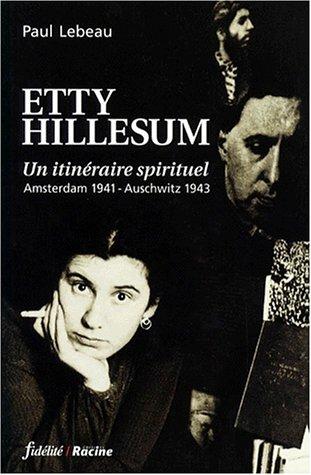 ETTY HILLESUM. Un itinéraire spirituel, Amsterdam 1941-Auschwitz 1943 (Fidelite)