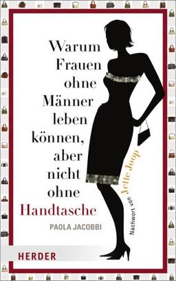 Warum Frauen ohne Männer leben können, aber nicht ohne Handtasche