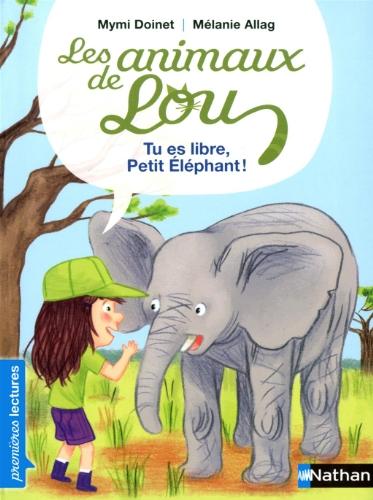 Les animaux de Lou. Tu es libre, petit éléphant !