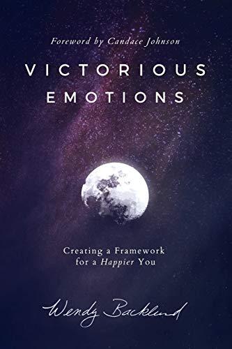 Victorious Emotions: Creating a Framework for a Happier You