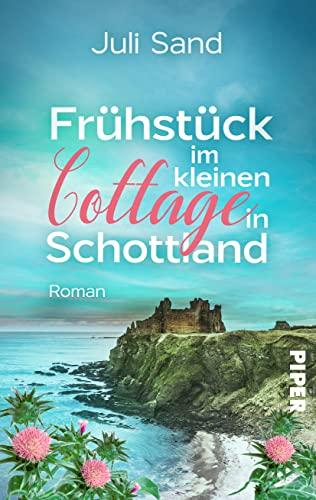 Frühstück im kleinen Cottage in Schottland (Bright Blossom Cottage 1): Roman | Liebesroman mit Feelgood-Flair in den Highlands