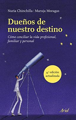 Dueños de nuestro destino: Cómo conciliar la vida profesional, familiar y personal (Ariel)