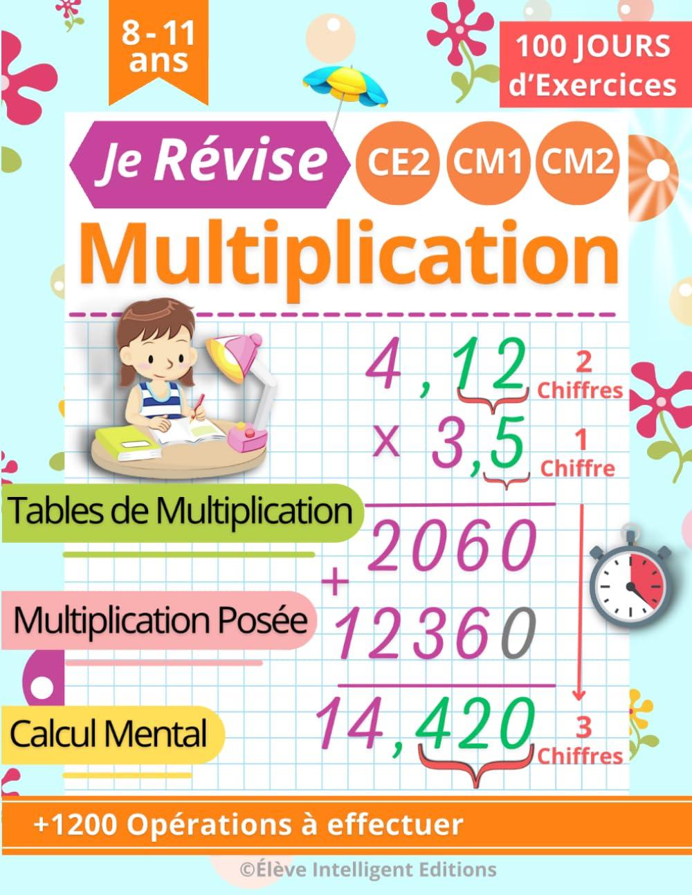 Je Révise la Multiplication CE2 CM1 CM2: 100 JOURS d’exercices | Tables de Multiplication, Multiplication Posée, Calcul Mental | Cahier de calcul pour les enfants à partir de 8 ans