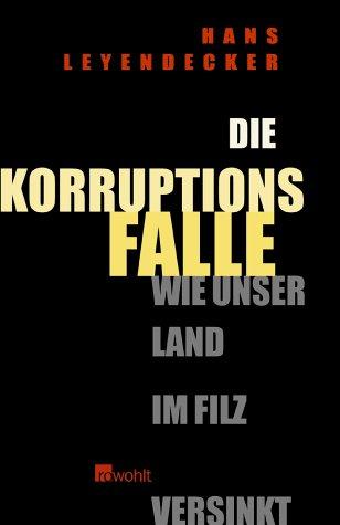 Die Korruptionsfalle. Wie unser Land im Filz versinkt