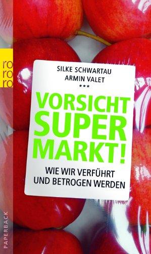 Vorsicht Supermarkt!: Wie wir verführt und betrogen werden