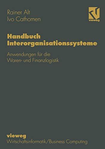 Handbuch Interorganisationssysteme: Anwendungen für die Waren- und Finanzlogistik (Wirtschaftsinformatik)