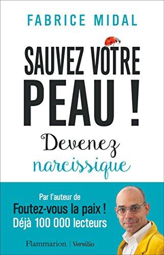 Sauvez votre peau ! : devenez narcissique