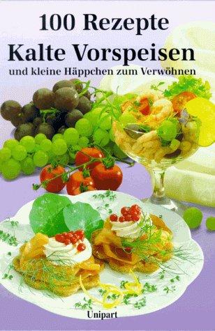 Kalte Vorspeisen und kleine Häppchen. Hundert Rezepte