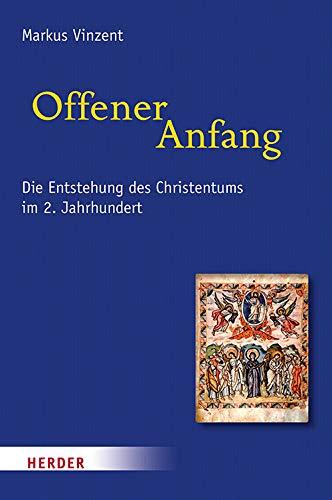 Offener Anfang: Die Entstehung des Christentums im 2. Jahrhundert