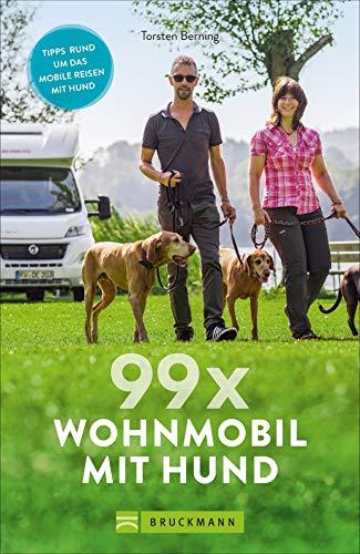 99 x Wohnmobil mit Hund: Der perfekte Wohnmobilführer für alle, die mit Ihrem Vierbeiner verreisen wollen. NEU 2019