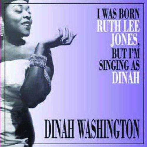 I Was Born Ruth Lee Jones,But I'm Singing As Dinah