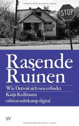 Rasende Ruinen: Wie Detroit sich neu erfindet (edition suhrkamp)