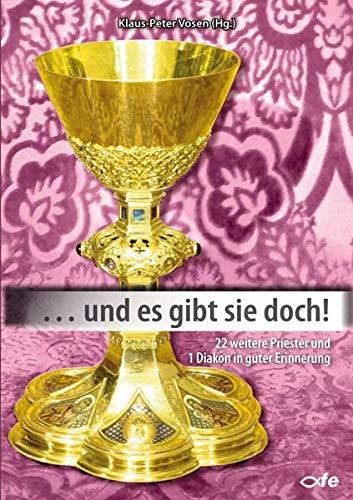 ... und es gibt sie doch!: 22 weitere Priester und 1 Diakon in guter Erinnerung (... Und es gibt sie doch / Priester in guter Erinnerung)