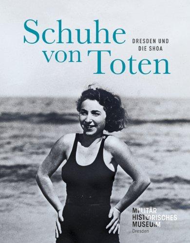 Schuhe von Toten: Dresden und die Shoa