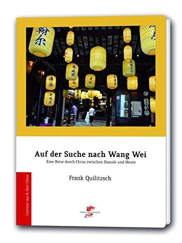 Auf der Suche nach Wang Wei: Ein Literarischer Reisebericht (Literatur aus und über China)