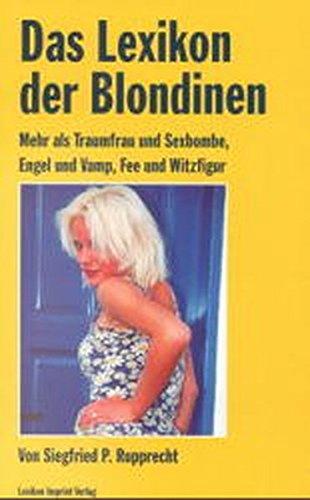 Das Lexikon der Blondinen: Mehr als nur Traumfrau und Sexbombe, Engel und Vamp, Fee und Witzfigur (Lexikon Imprint Verlag / Ein Imprint von Schwarzkopf & Schwarzkopf)