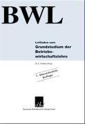 BWL. Leitfaden zum Grundstudium der Betriebswirtschaftslehre