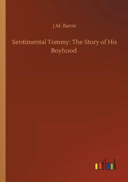 Sentimental Tommy: The Story of His Boyhood