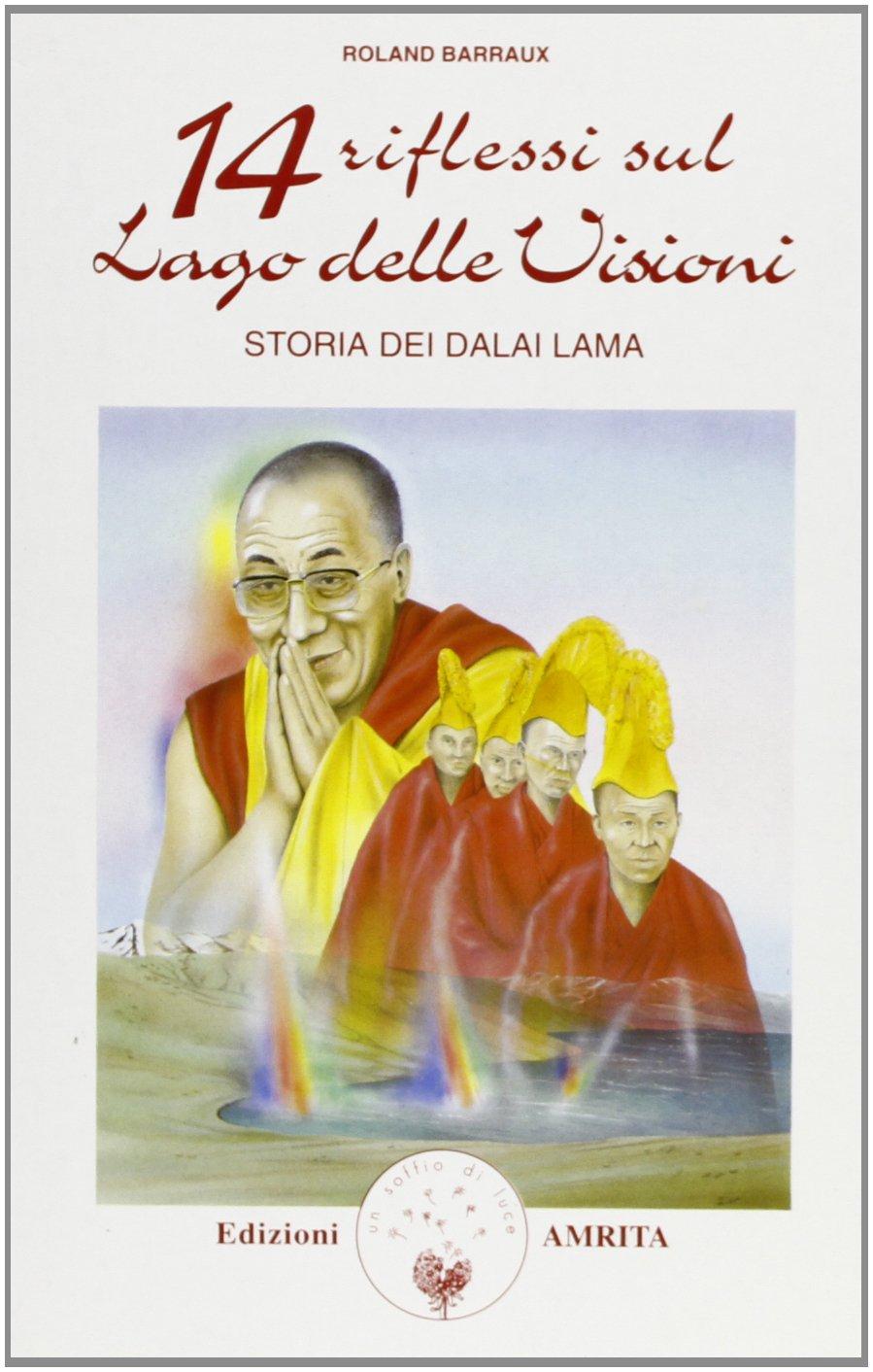 Quattordici riflessi sul lago delle visioni: storia dei Dalai Lama (I grandi precursori)