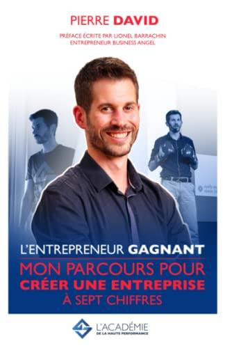 L’entrepreneur Gagnant: Mon parcours pour créer une entreprise à sept chiffres