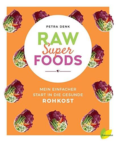 Raw Superfoods. Mein einfacher Start in die gesunde Rohkost