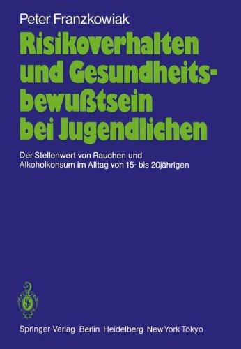 Risikoverhalten und Gesundheitsbewußtsein bei Jugendlichen: Der Stellenwert von Rauchen und Alkoholkonsum im Alltag von 15- bis 20jährigen