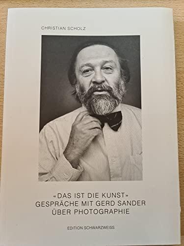 Das ist die Kunst: Gespräche mit Gerd Sander über Photographie