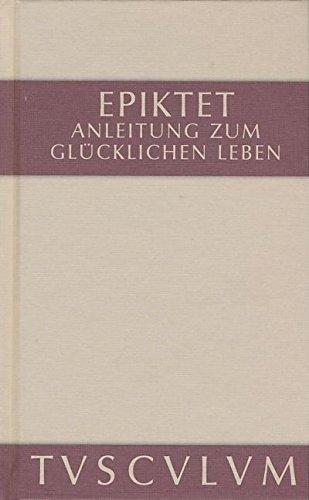 Anleitung zum glücklichen Leben / Encheiridion: Griechisch - Deutsch (Sammlung Tusculum)