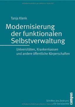 Modernisierung der funktionalen Selbstverwaltung: Universitäten, Krankenkassen und andere öffentliche Körperschaften (Schriften des Zentrums für Sozialpolitik, Bremen)