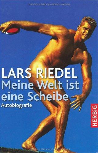 Lars Riedel - Meine Welt ist eine Scheibe: Autobiografie