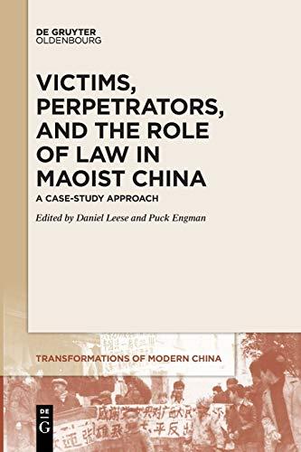 Victims, Perpetrators, and the Role of Law in Maoist China: A Case-Study Approach (Transformations of Modern China, 1)