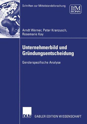 Unternehmerbild und Gründungsentscheidung: Genderspezifische Analyse (Schriften zur Mittelstandsforschung)