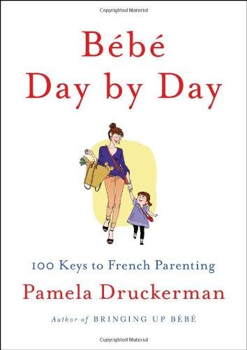 Bébé Day by Day: 100 Keys to French Parenting