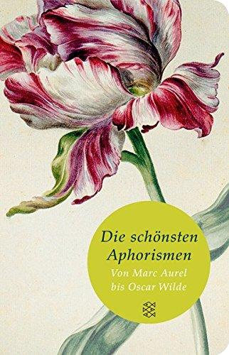 Die schönsten Aphorismen: Von Marc Aurel bis Oscar Wilde (Fischer Taschenbibliothek)